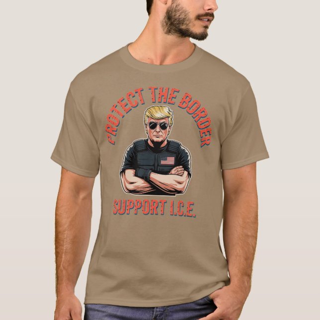 Protect the Border Support ICE (2) T-Shirt (Front)