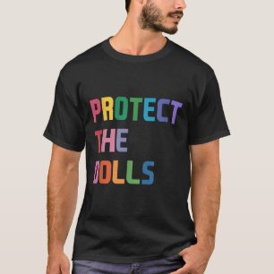 Protect The Dolls _4 T-Shirt