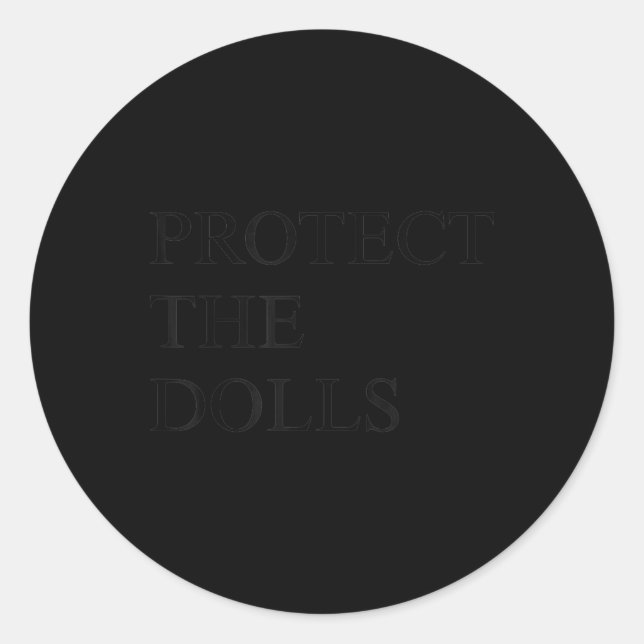Protect The Dolls  Classic Round Sticker (Front)