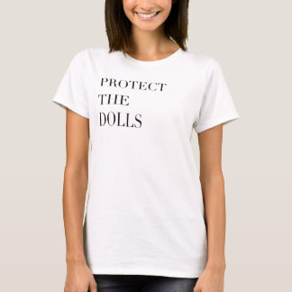 Protect the Dolls Fun Playful Gift for Toy Lovers T-Shirt