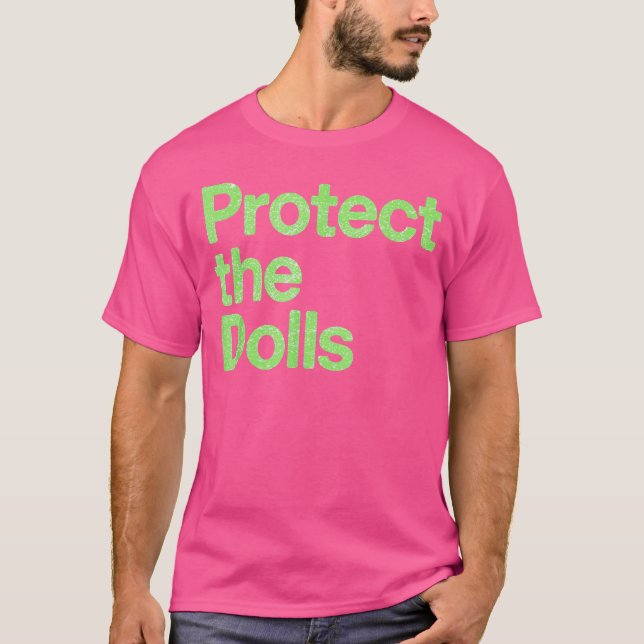 Protect The Dolls T-Shirt (Front)