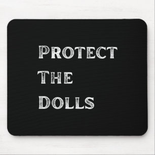 Protect The Dollsprotect The Dolls For Men Women Mouse Mat