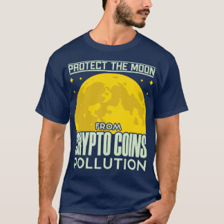 Protect The Moon From Crypto Coins Pollution Funny T-Shirt