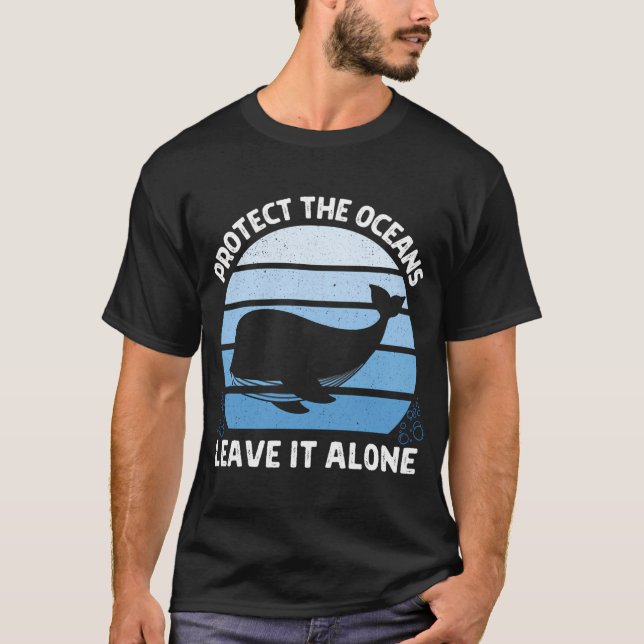 Protect The Oceans Leave It Alone T-Shirt (Front)