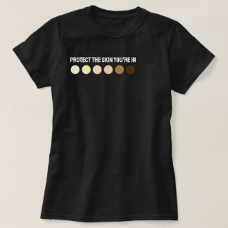 Protect the skin you’re in T-Shirt