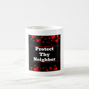 Protect Thy Neighbor Coffee Mug