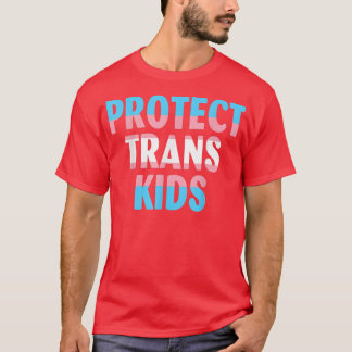 Protect Trans Kids Transseuality Trans Pride Trans T-Shirt