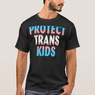 Protect Trans Kids Transsexuality Trans Pride Tran T-Shirt