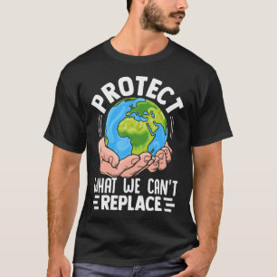 Protect What We Cant Replace Climate Awareness De T-Shirt