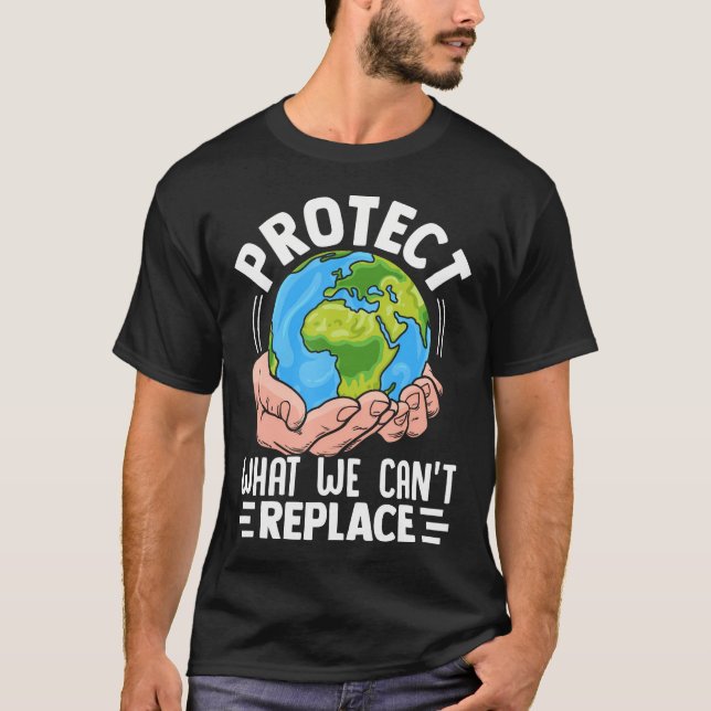 Protect What We Cant Replace  Climate Awareness De T-Shirt (Front)