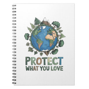 Protect What You Love" Environmental Earth Design  Notebook