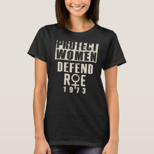 Protect Women Defend Roe 1973 Women's Rights Pro C T-Shirt
