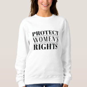 Protect Women’s Rights Sweatshirt