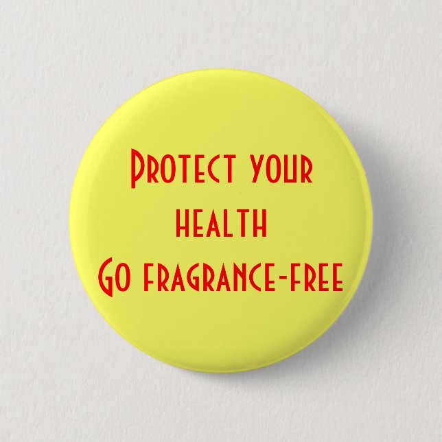 Protect your health: Go fragrance-free 6 Cm Round Badge (Front)