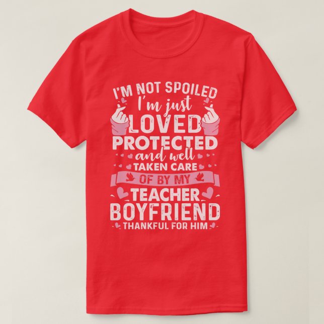 Protected And Well Taken Care By My Teacher Boyfri T-Shirt (Design Front)