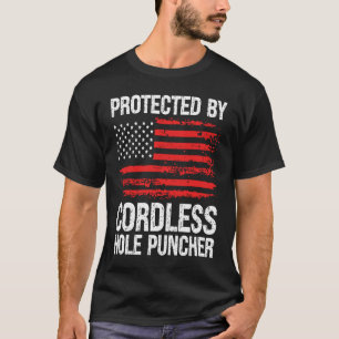 Protected By Cordless Hole Puncher Handgun Gun T-Shirt