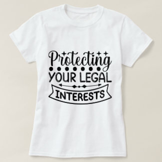 Protecting Your Legal Rights and Interests T-Shirt