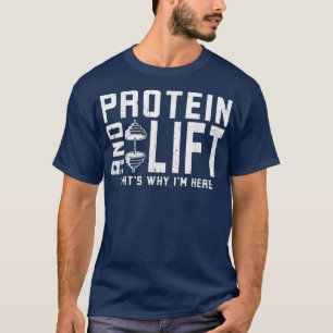 Protein And Lift That's Why I'm Here Protein Diet  T-Shirt