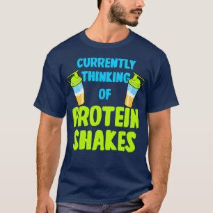 Protein Shakes Currently Thinking Of Protein Shake T-Shirt