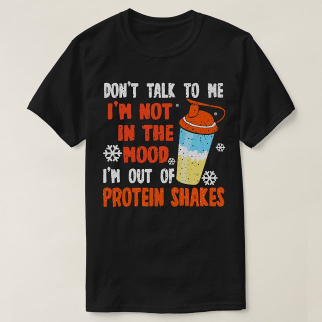 Protein Shakes Dont Talk To Me Im Not In The Mood T-Shirt (Design Front)