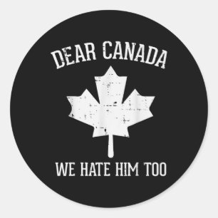 Protest Dear Canada We Hate Him Too Maple Equality Classic Round Sticker