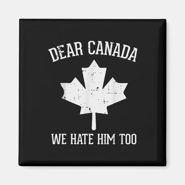 Protest Dear Canada We Hate Him Too Maple Equality Magnet (Front)