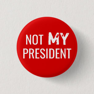 Protest Trump "NOT MY PRESIDENT" Button