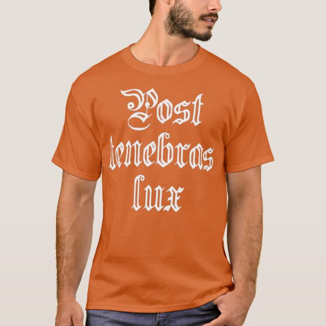 Protestant Reformation Motto Post tenebras lux T-Shirt (Front)