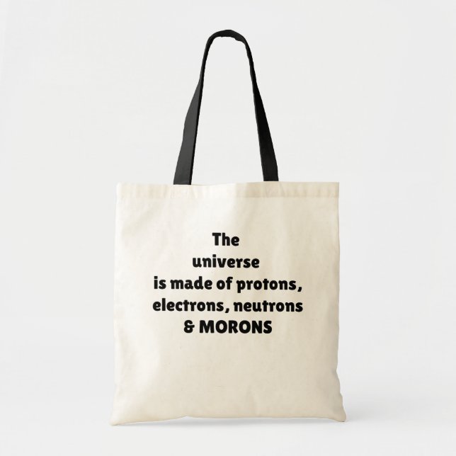 Protons Electrons Neutrons & Morons Science Humour Tote Bag (Front)