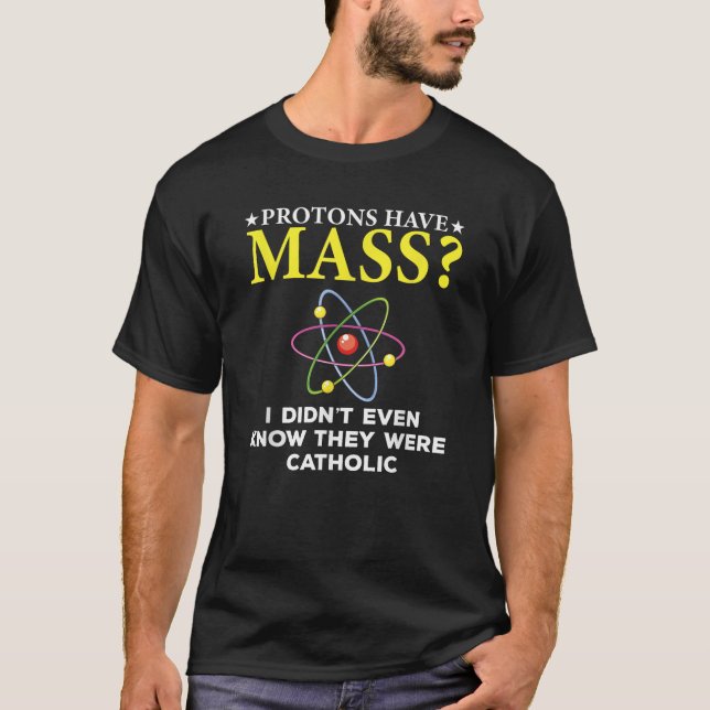 Protons Have Mass I Didn t Even Know They Were Cat T-Shirt (Front)