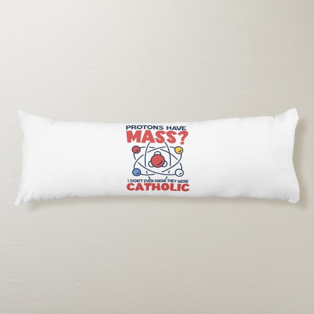 Protons Have Mass I Didn't Even Know They Were Body Cushion (Front)