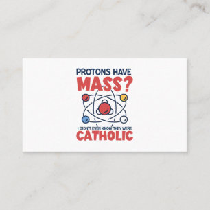 Protons Have Mass I Didn't Even Know They Were Business Card