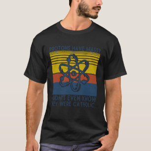 Protons Have Mass I Didn't Even Know They were Cat T-Shirt