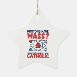 Protons Have Mass I Didn't Even Know They Were Ceramic Tree Decoration