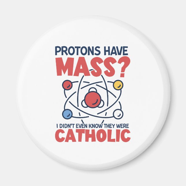 Protons Have Mass I Didn't Even Know They Were Magnet (Front)
