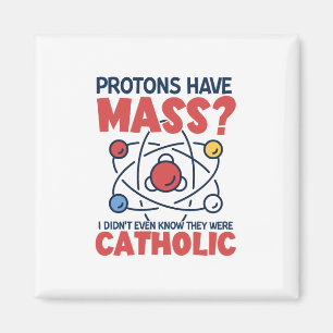 Protons Have Mass I Didn't Even Know They Were Magnet
