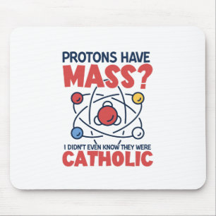Protons Have Mass I Didn't Even Know They Were Mouse Mat