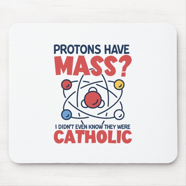 Protons Have Mass I Didn't Even Know They Were Mouse Mat (Front)