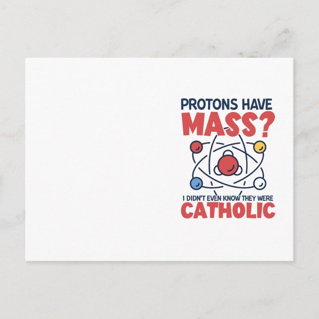 Protons Have Mass I Didn't Even Know They Were Postcard (Front)