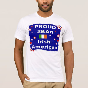 Proud 2 B An Irish-American - Shirt