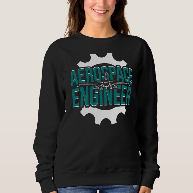 Proud Aerospace Engineer Week Aerospace Engineerin Sweatshirt (Front)