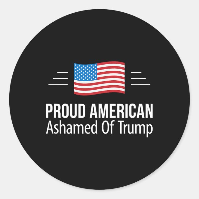 Proud American - Ashamed Of Trump -  Classic Round Sticker (Front)