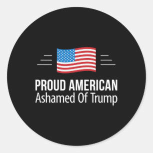 Proud American - Ashamed Of Trump -  Classic Round Sticker