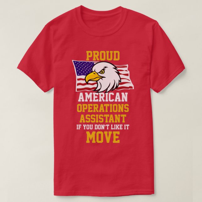 Proud American Operations Assistant If You Donx27t T-Shirt (Design Front)