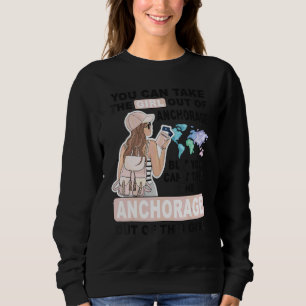 Proud Anchorage Girl Cool Girl From Anchorage Cit Sweatshirt