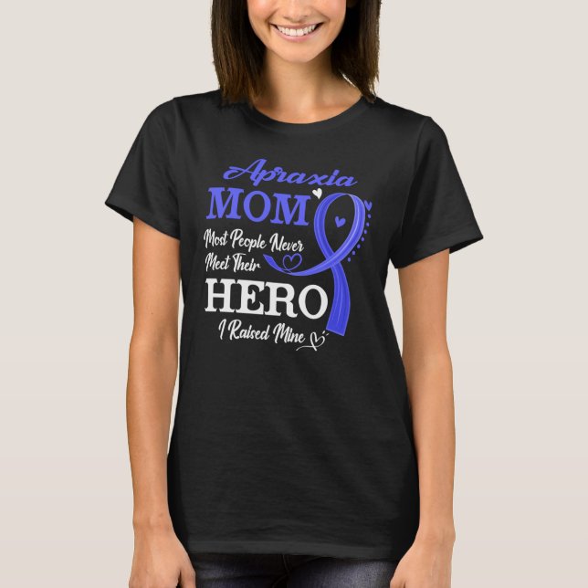 Proud Apraxia Mom Most People Never Meet Their Her T-Shirt (Front)