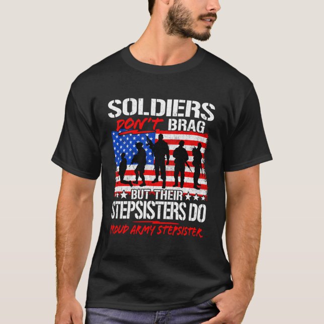 Proud Army Stepsister Soldiers Don'T Brag Military T-Shirt (Front)
