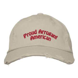 Proud Arrogant American Embroidered Hat
