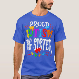 Proud Autism Big Sister Funny Autism Awareness Fam T-Shirt