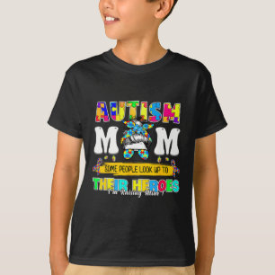 Proud Autism Mum Some People Look Up To Their Hero T-Shirt